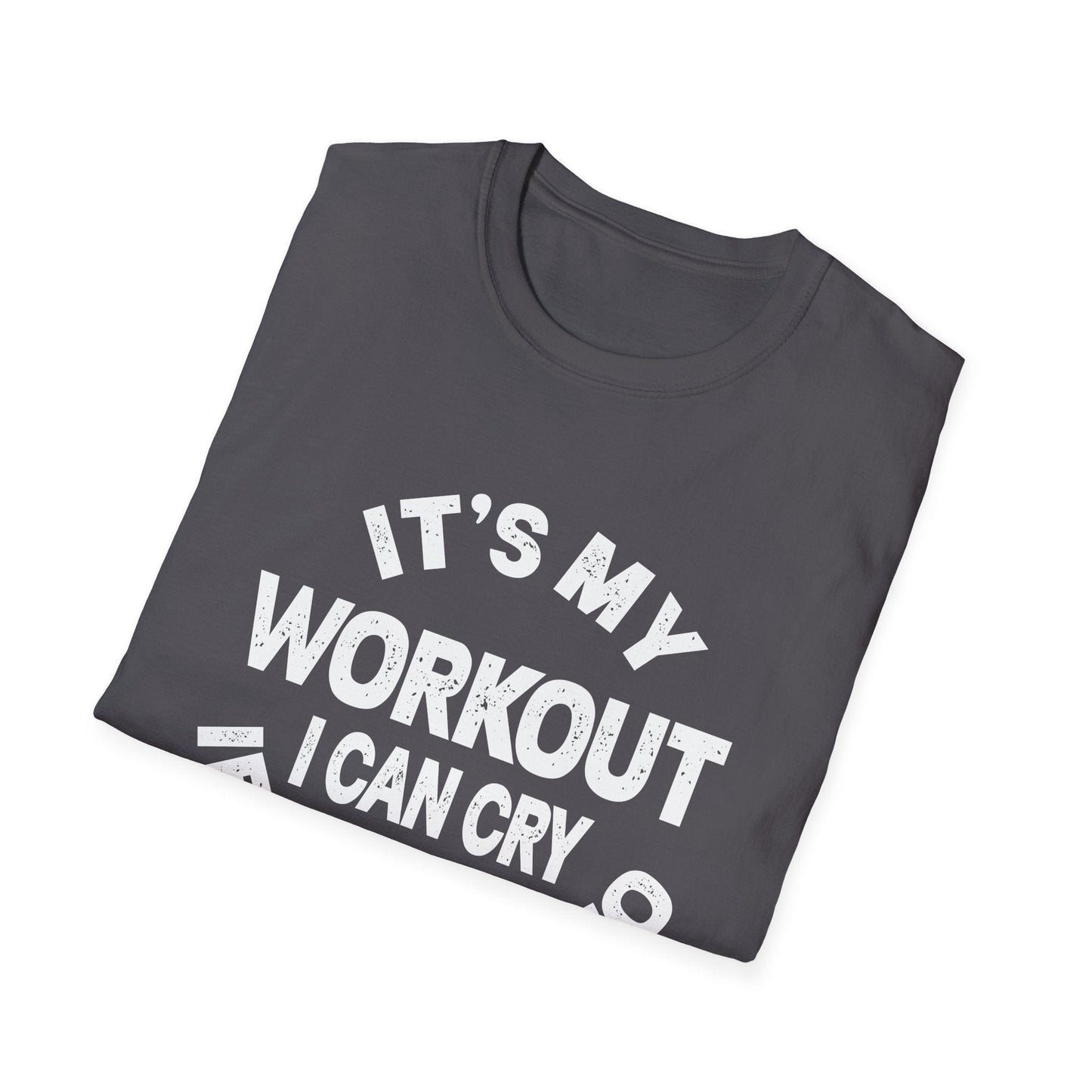 It's My Workout I Can Cry If I Want To T-Shirt