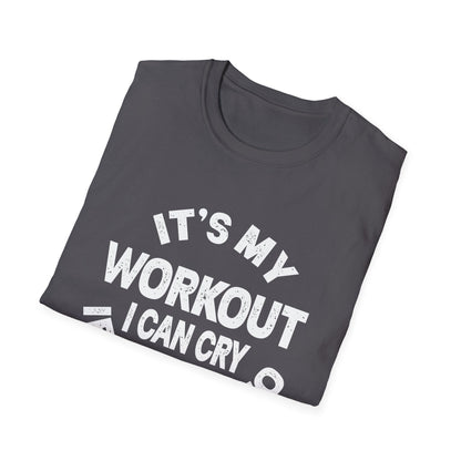 It's My Workout I Can Cry If I Want To T-Shirt