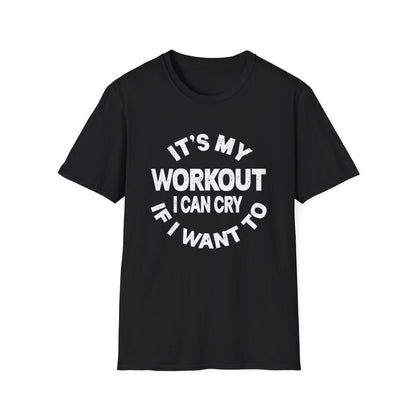 It's My Workout I Can Cry If I Want To T-Shirt