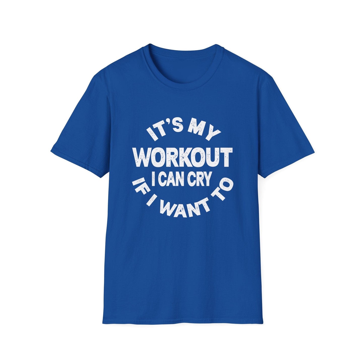 It's My Workout I Can Cry If I Want To T-Shirt