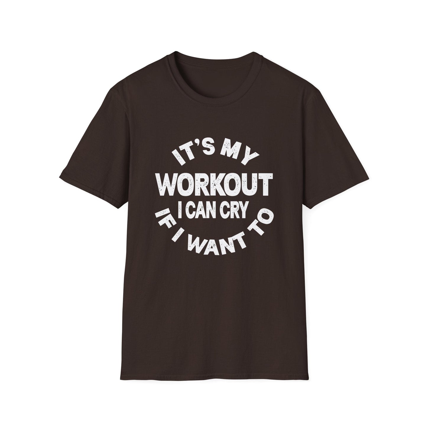 It's My Workout I Can Cry If I Want To T-Shirt