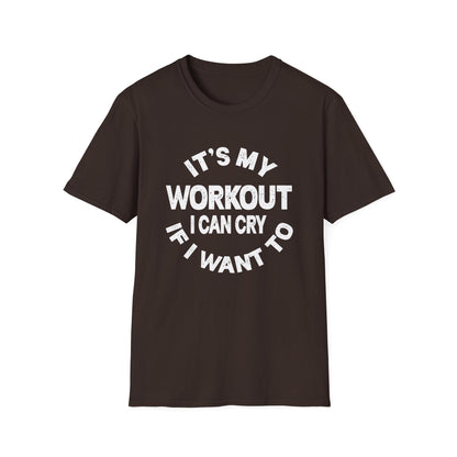 It's My Workout I Can Cry If I Want To T-Shirt