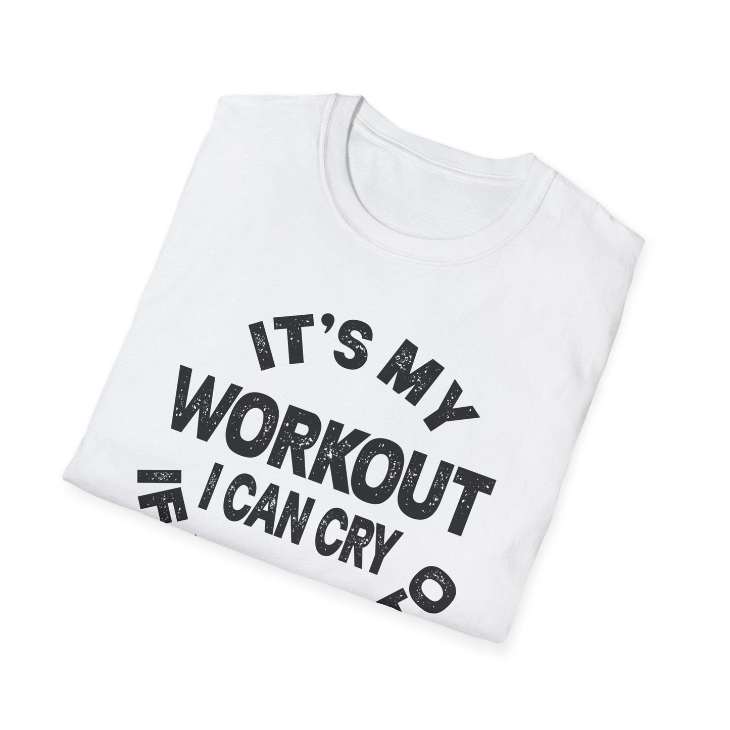 It's My Workout I Can Cry If I Want To T-Shirt