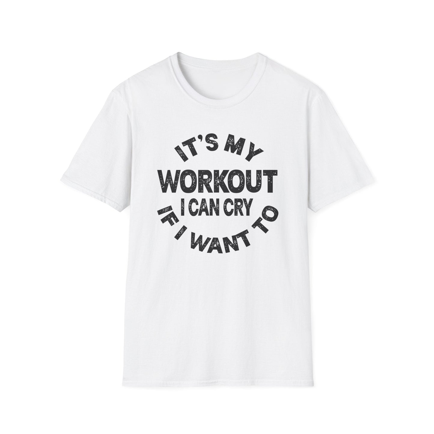 It's My Workout I Can Cry If I Want To T-Shirt