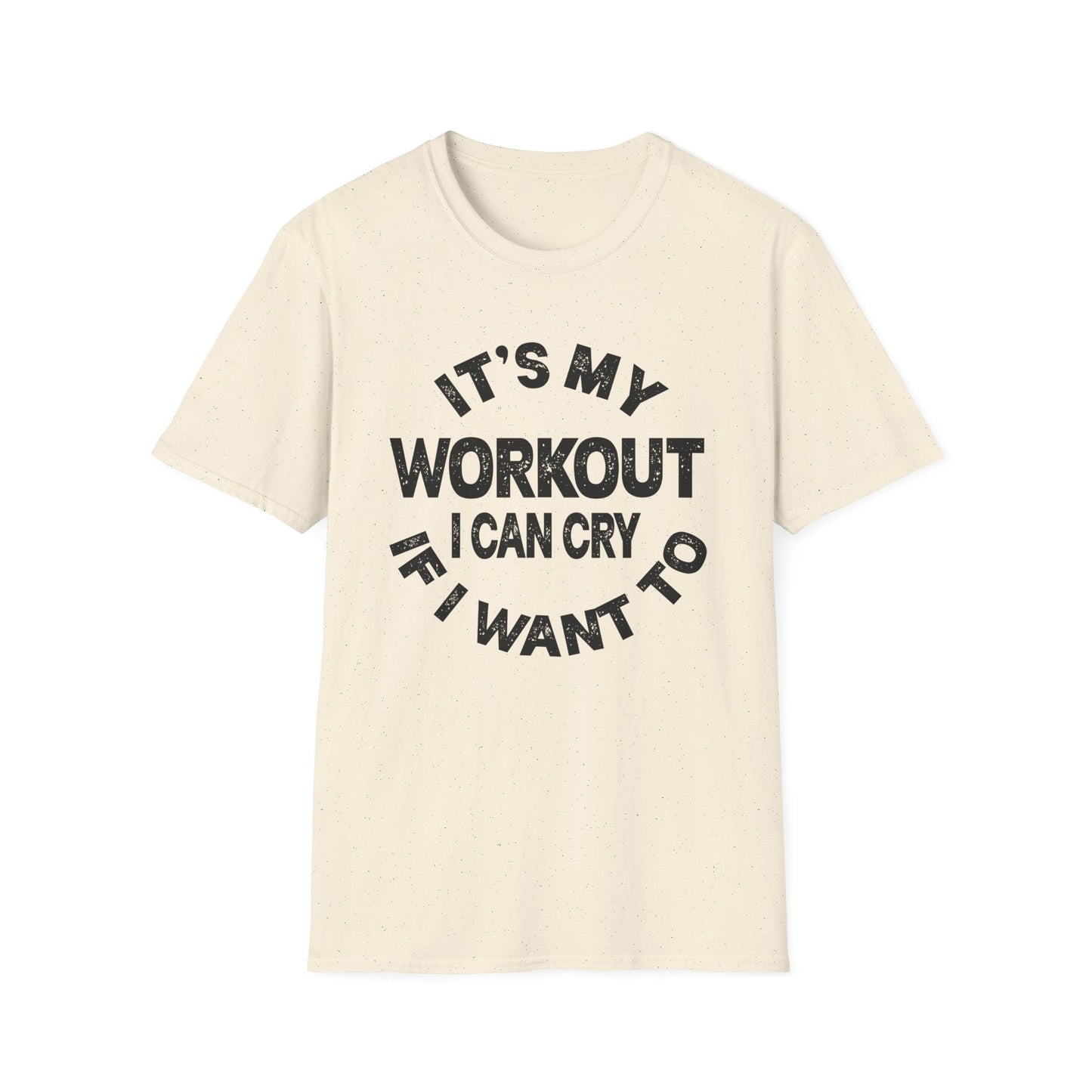 It's My Workout I Can Cry If I Want To T-Shirt