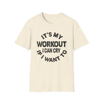 It's My Workout I Can Cry If I Want To T-Shirt
