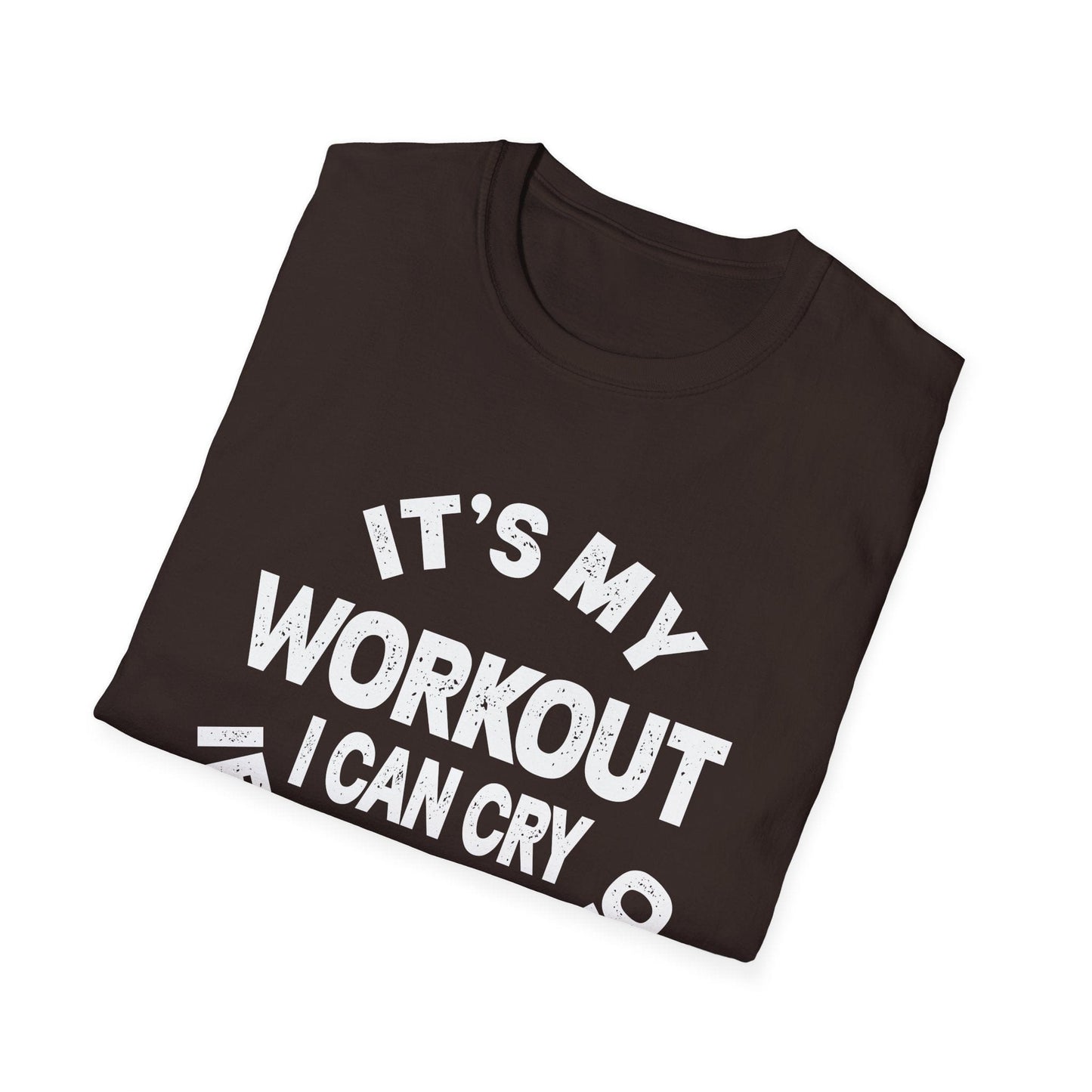 It's My Workout I Can Cry If I Want To T-Shirt