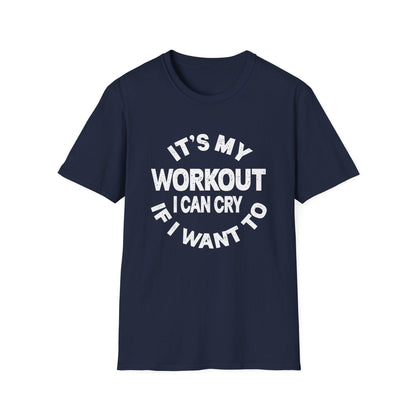 It's My Workout I Can Cry If I Want To T-Shirt