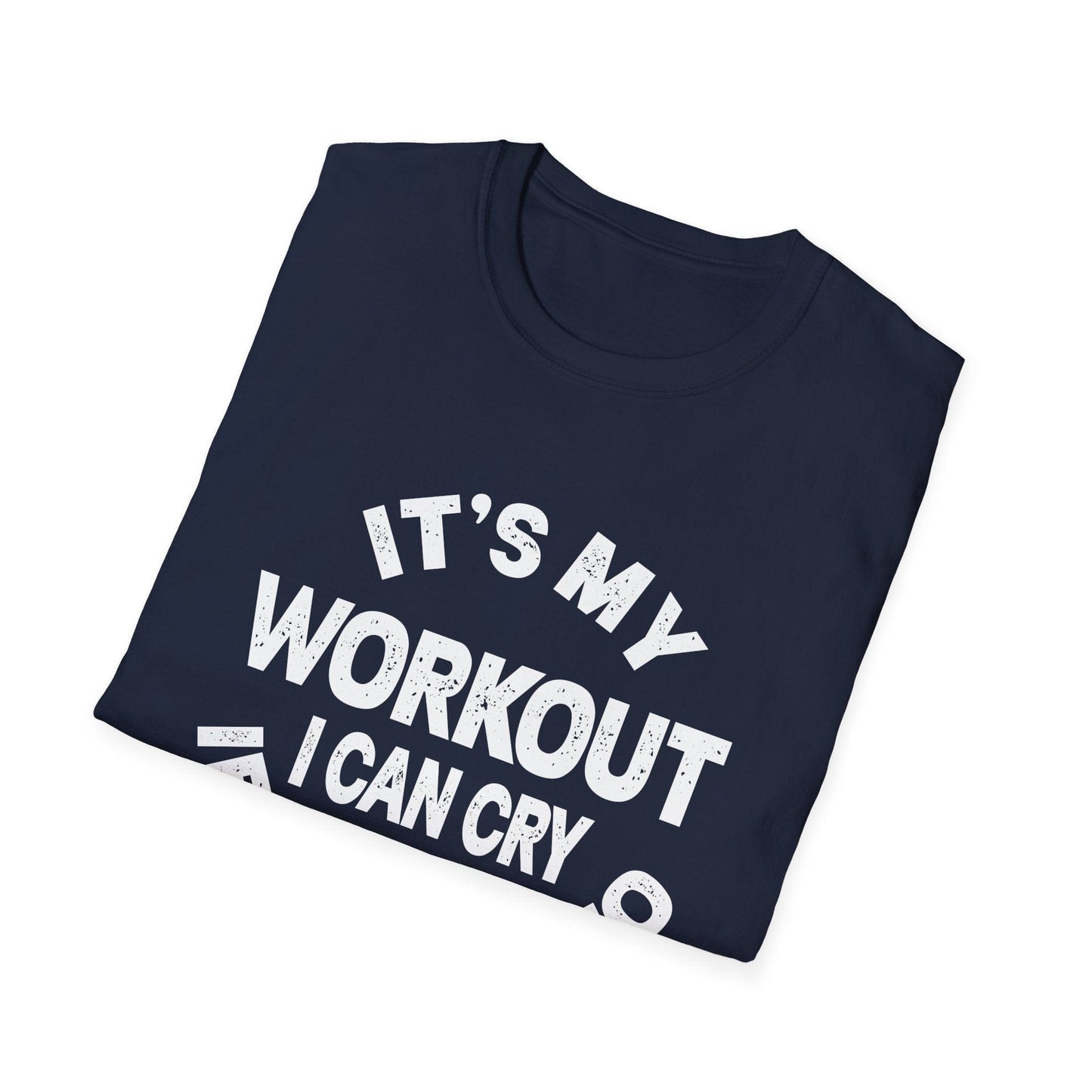 It's My Workout I Can Cry If I Want To T-Shirt