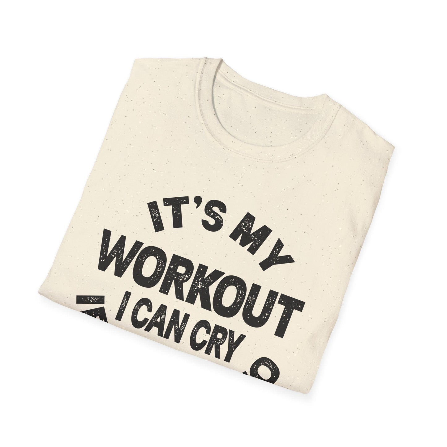 It's My Workout I Can Cry If I Want To T-Shirt