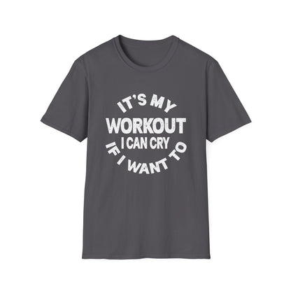 It's My Workout I Can Cry If I Want To T-Shirt