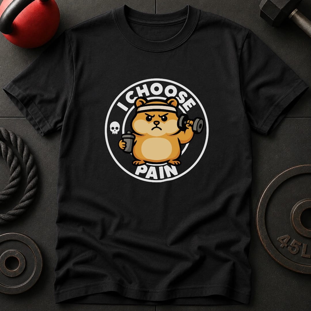 I Choose Pain Hamster T-Shirt
