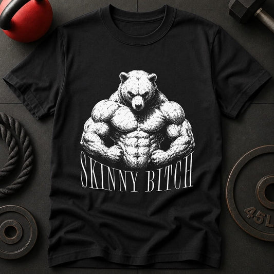 Skinny Bit*h Bear T-shirt