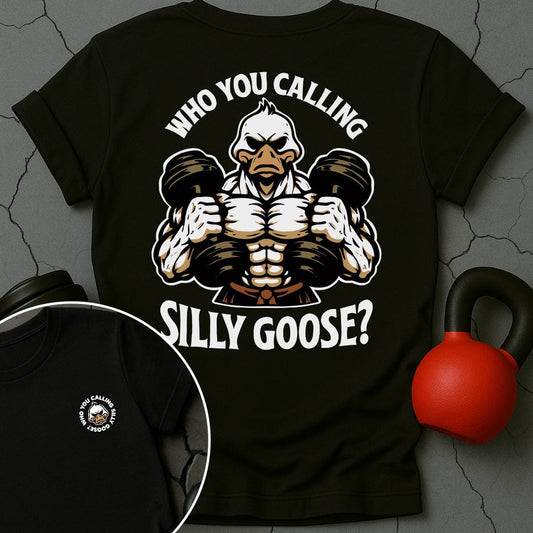Who You Calling Silly Goose? T-Shirt