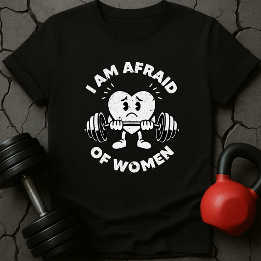 I Am Afraid Of Women T-Shirt