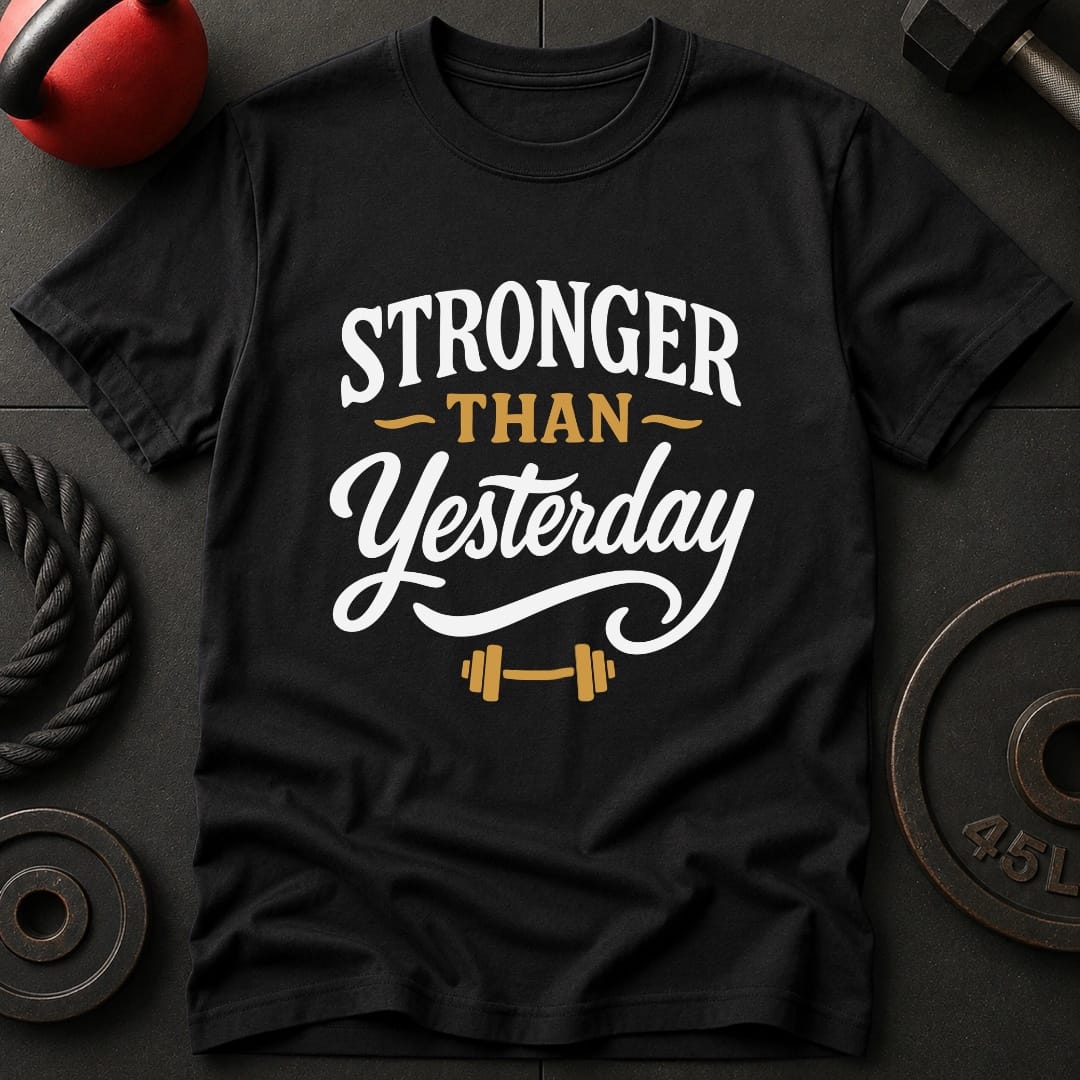 Stronger Than Yesterday T-Shirt