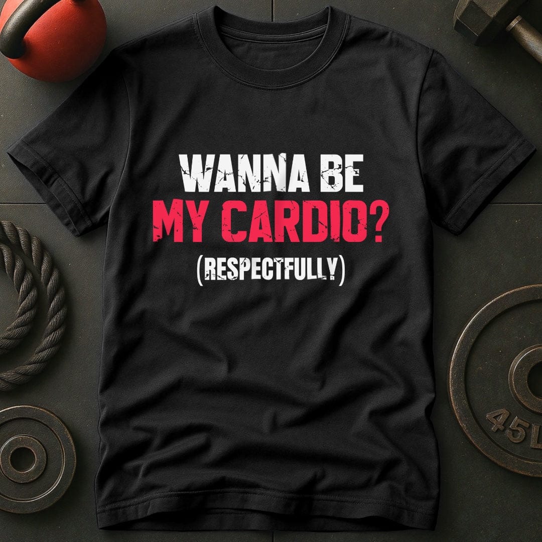 Wanna Be My Cardio? T-shirt