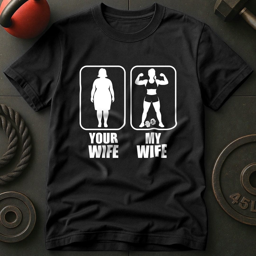 Your Wife My Wife Gym T-Shirt