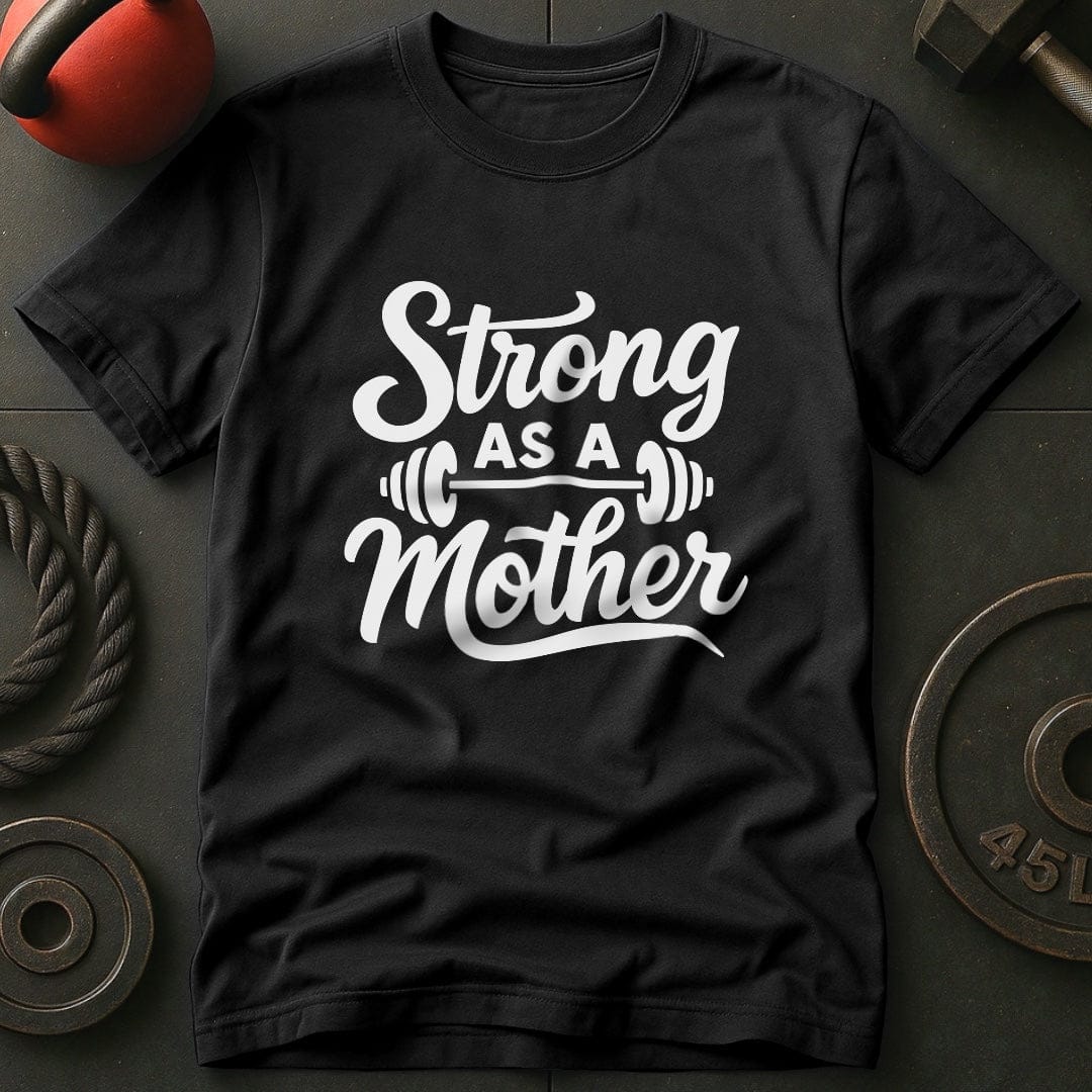 Strong As A Mother Gym T-Shirt
