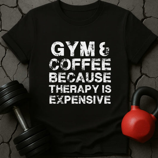 Gym & Coffee Because Therapy Is Expensive T-Shirt