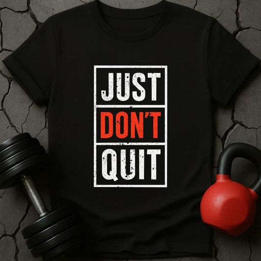 Just Don't Quit T-Shirt