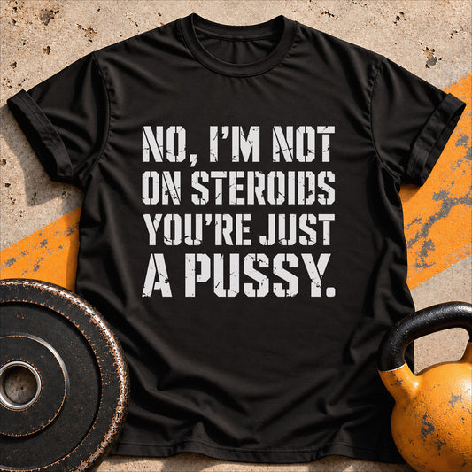 I'm Not On Steroids T-shirt
