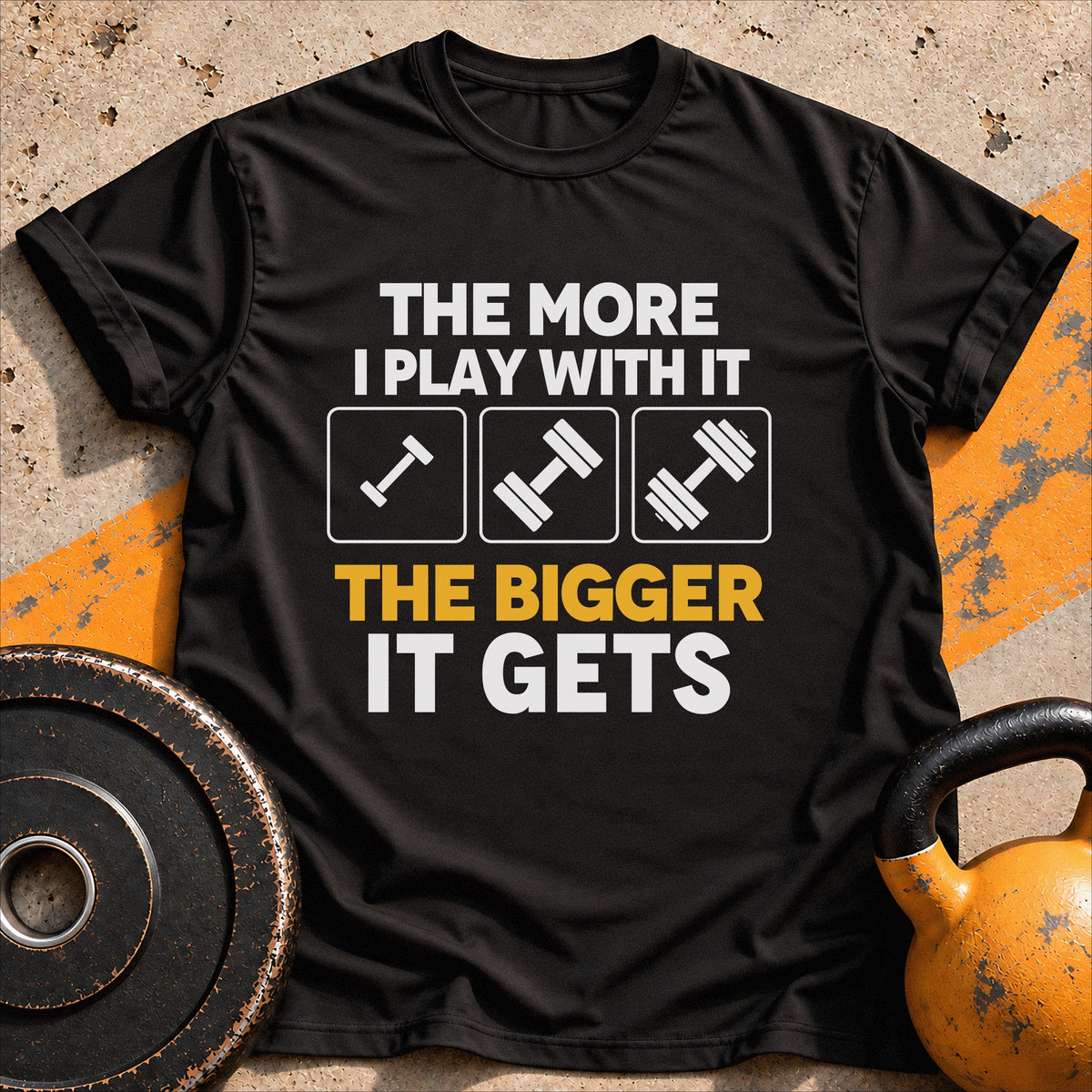 The More I Play With It T-Shirt