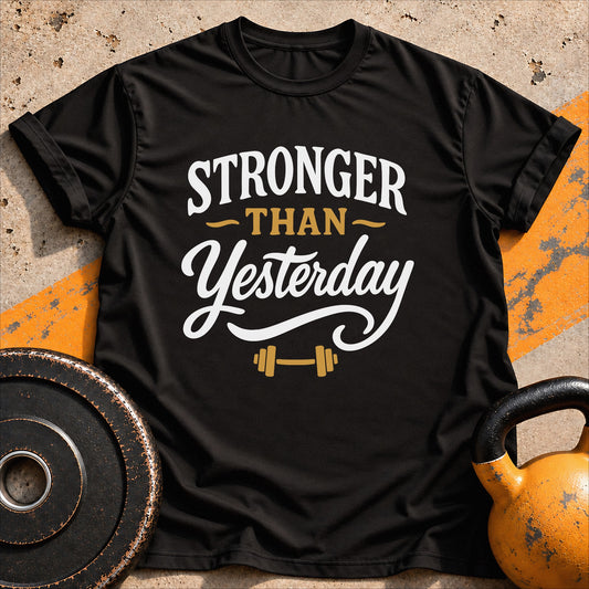 Stronger Than Yesterday T-Shirt