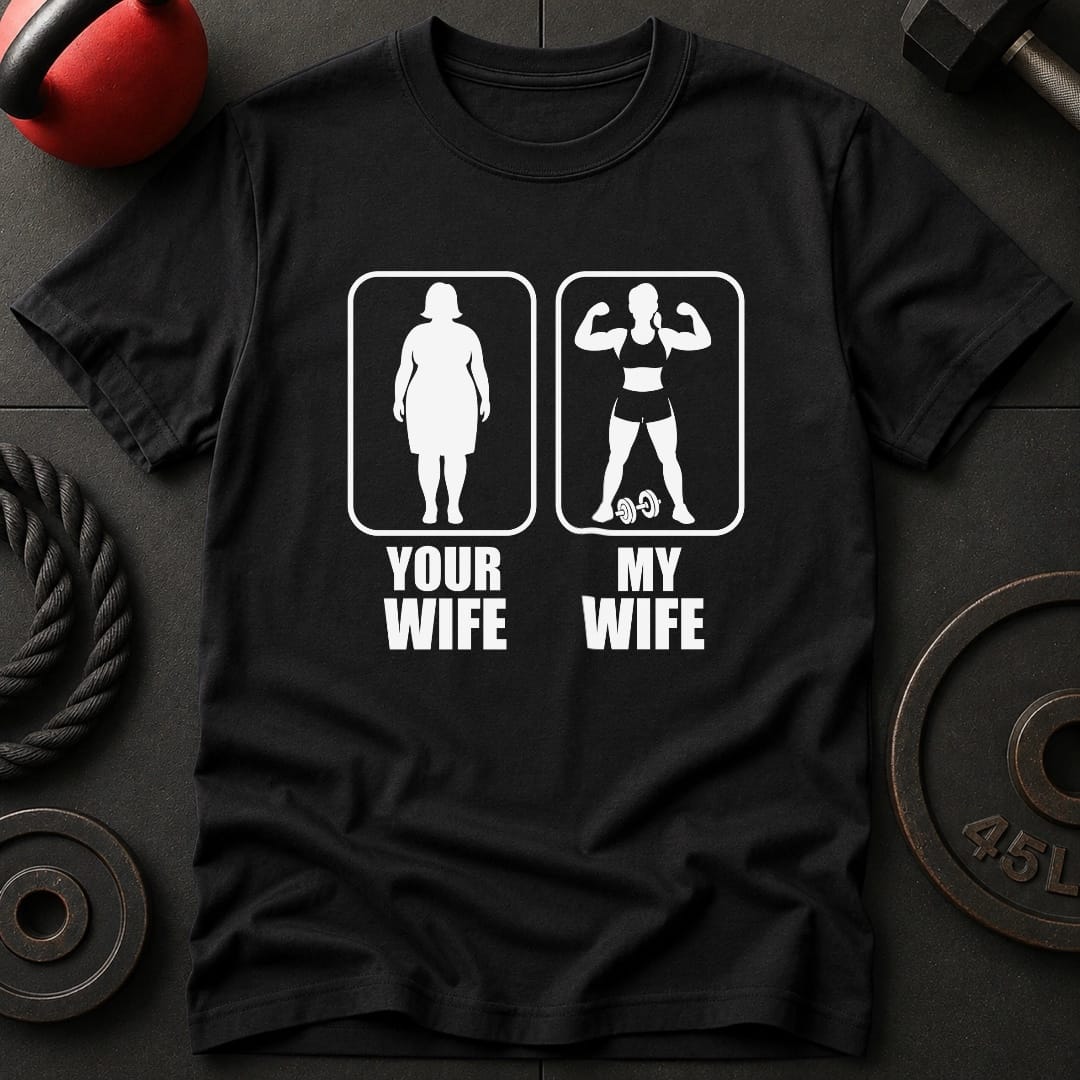 Your Wife My Wife Gym T-Shirt