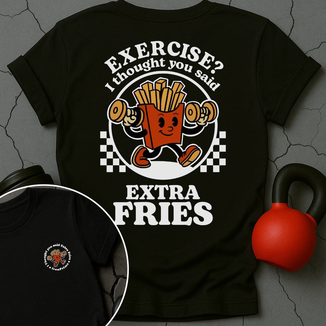 Exercise? I Thought You Said Extra Fries T-Shirt
