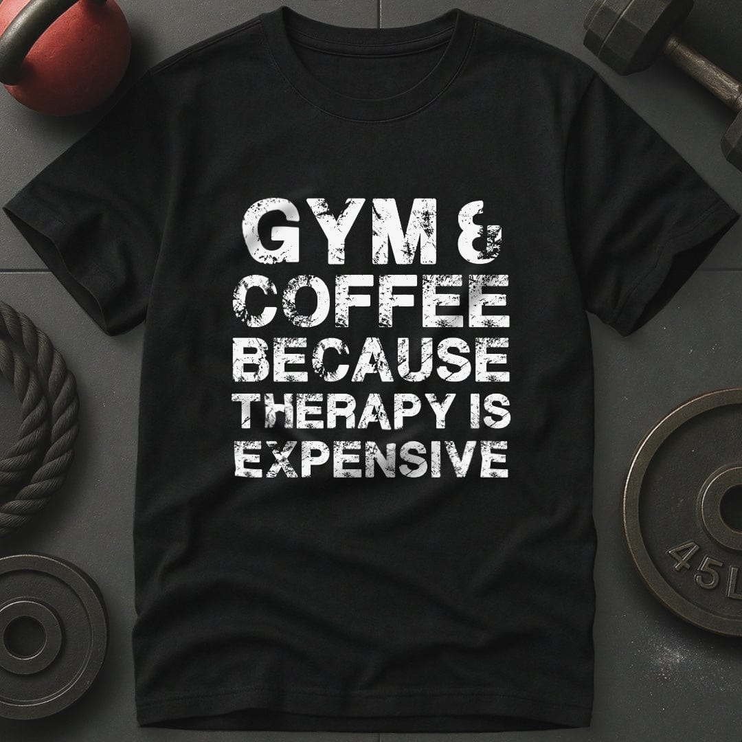 Gym & Coffee Because Therapy Is Expensive T-Shirt