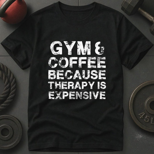 Gym & Coffee Because Therapy Is Expensive T-Shirt