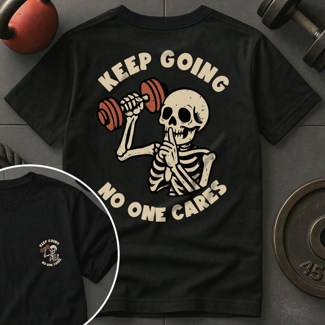 Keep Going No One Cares T-Shirt