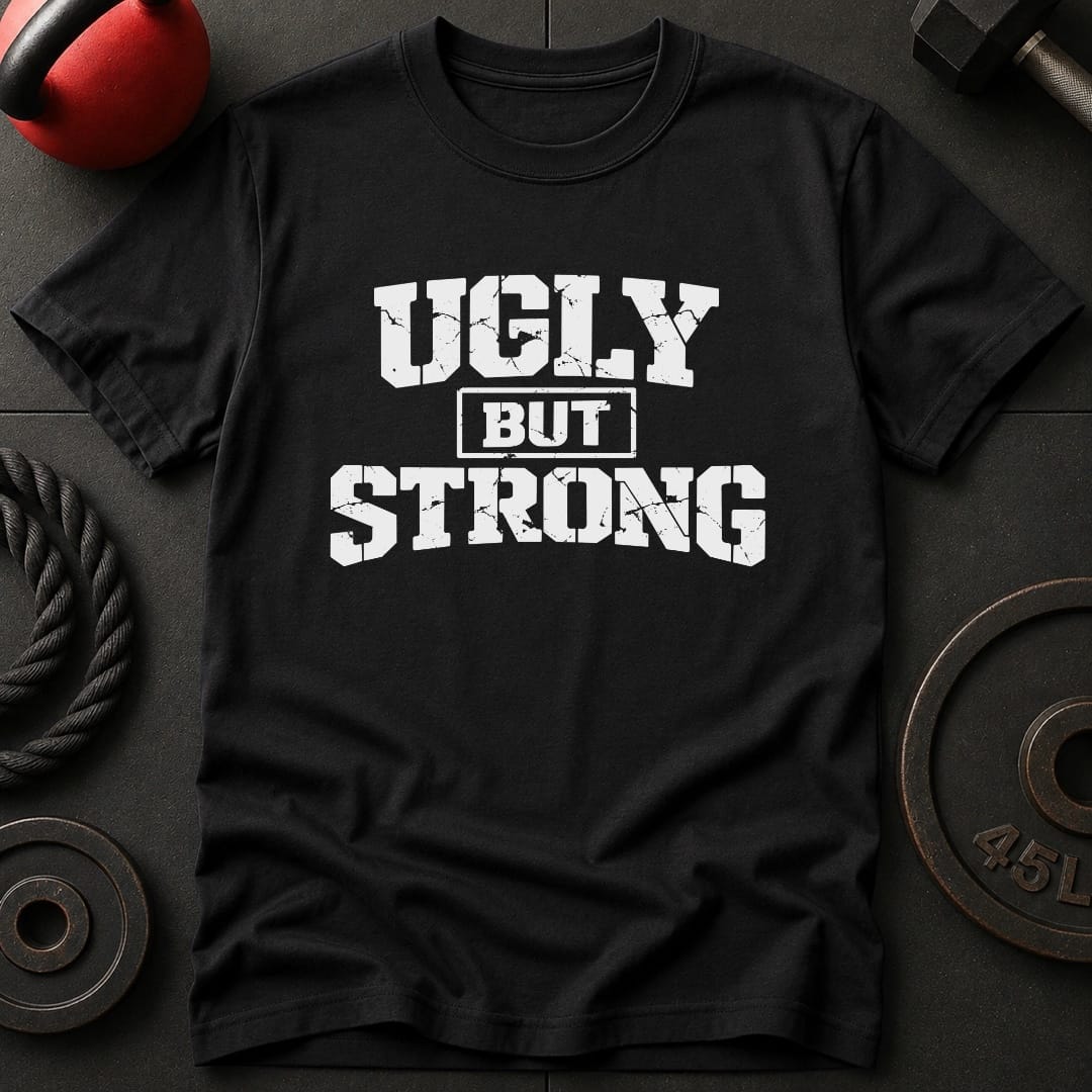 Ugly But Strong T-shirt
