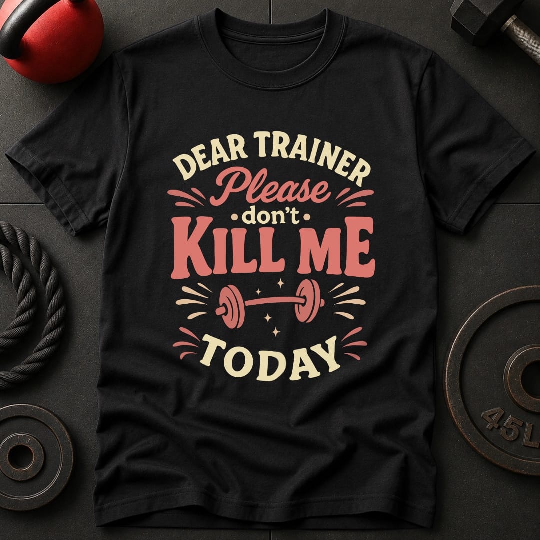 Dear Trainer Please T-Shirt