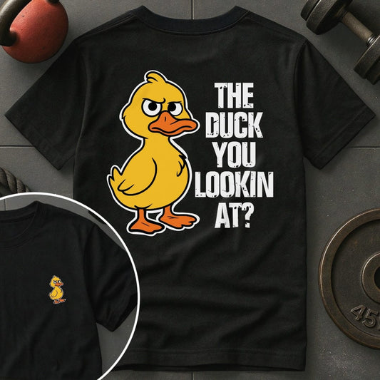 The Duck You Lookin At Gym T-Shirt