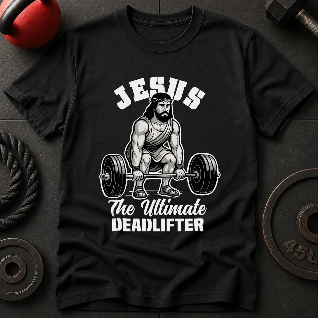 Jesus The Deadlifter T-Shirt