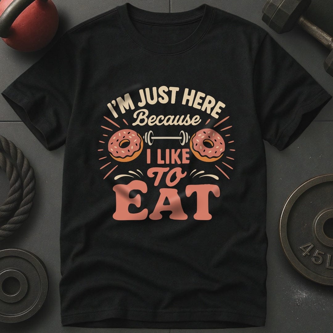 I'm Just Here Because I Like To Eat T-Shirt