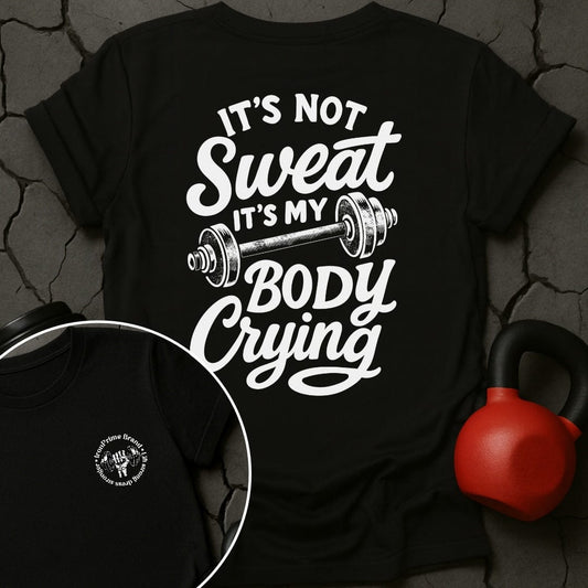 It's Not Sweat It's My Body Crying Gym T-Shirt