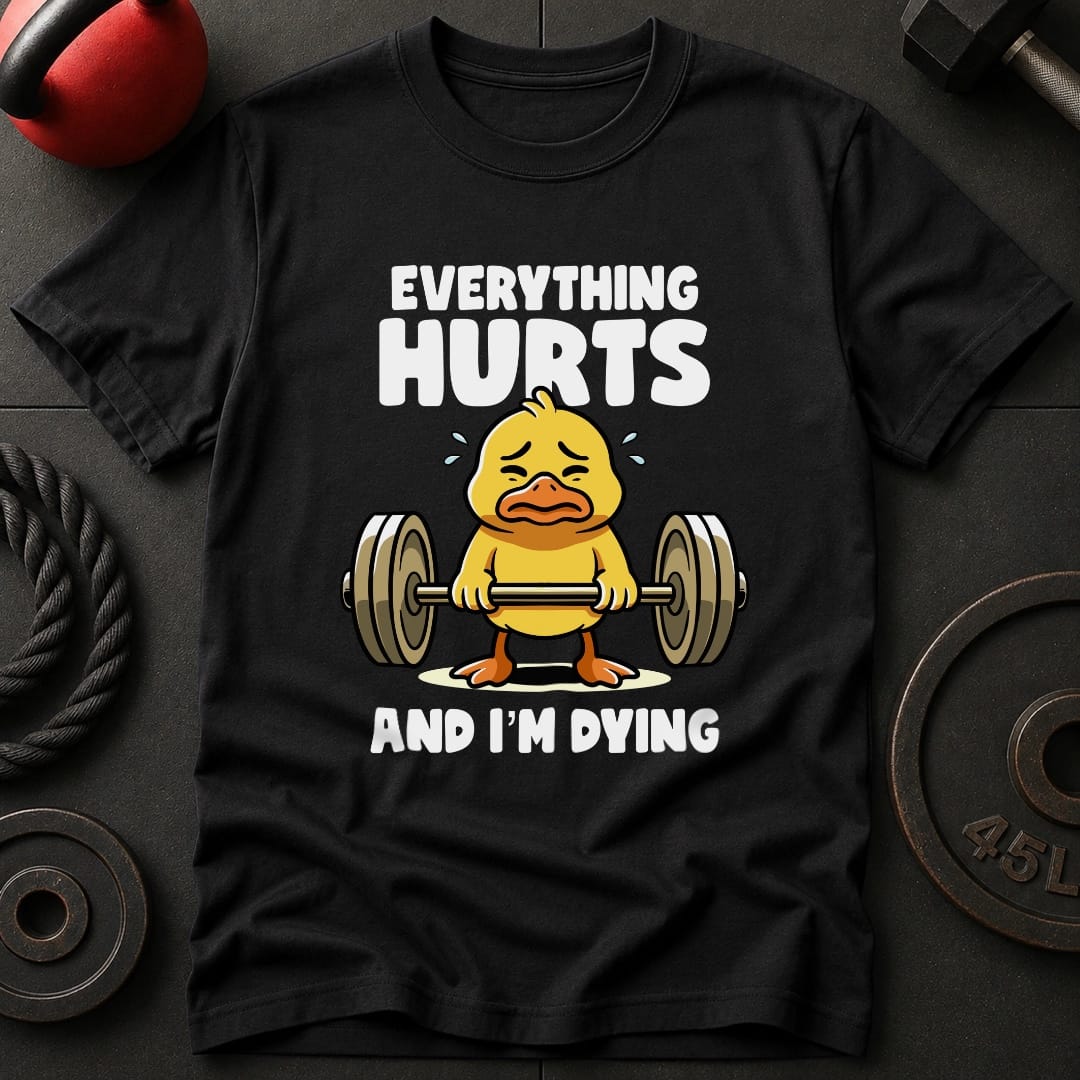 Everything Hurts And T-Shirt