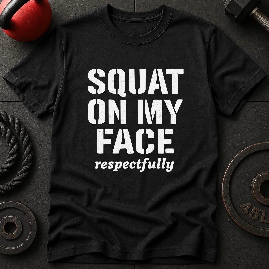Squat On My Face Gym T-Shirt