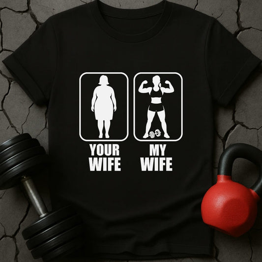 Your Wife My Wife Gym T-Shirt