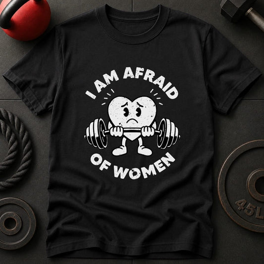 I Am Afraid Of Women T-Shirt