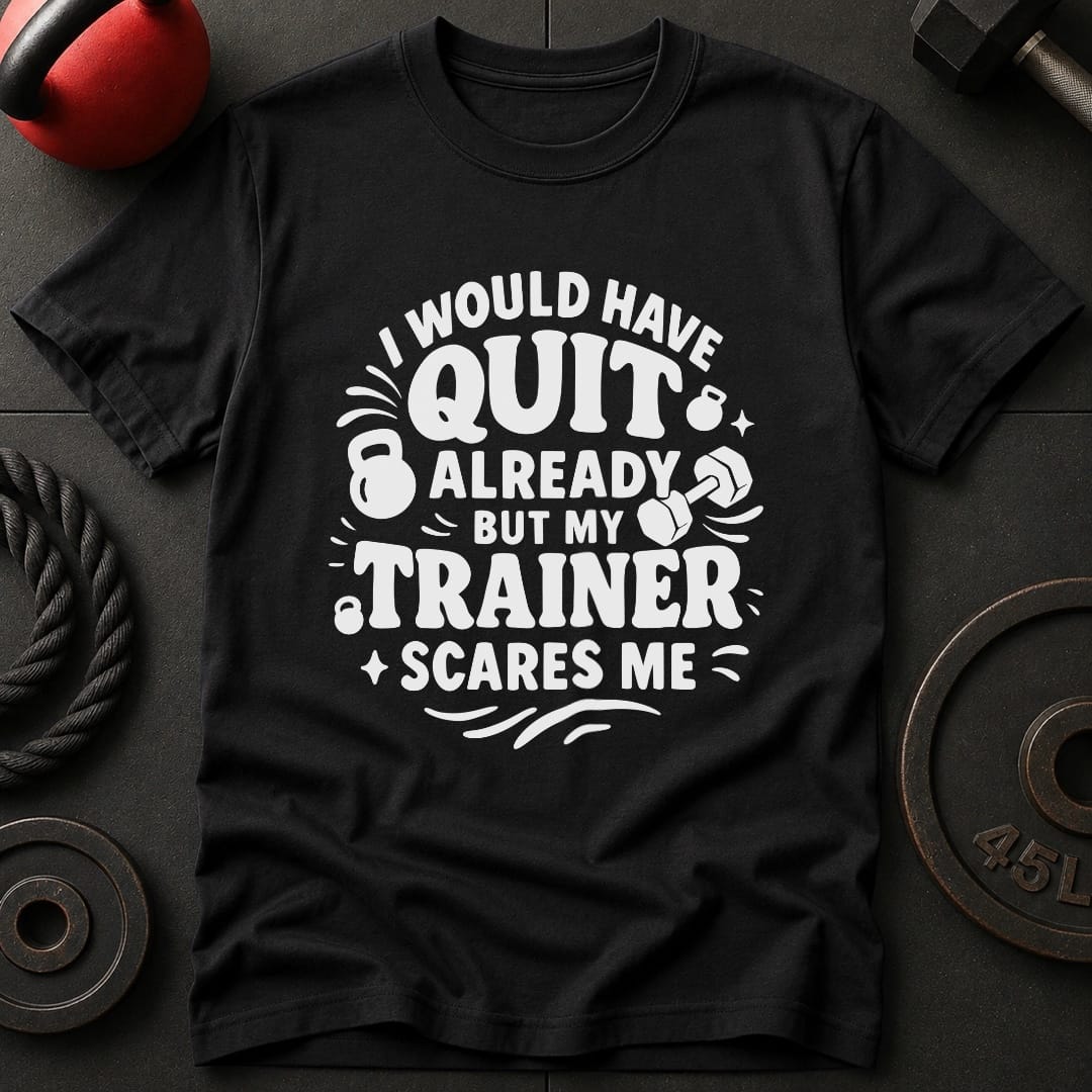 I would Have Quit Already T-Shirt