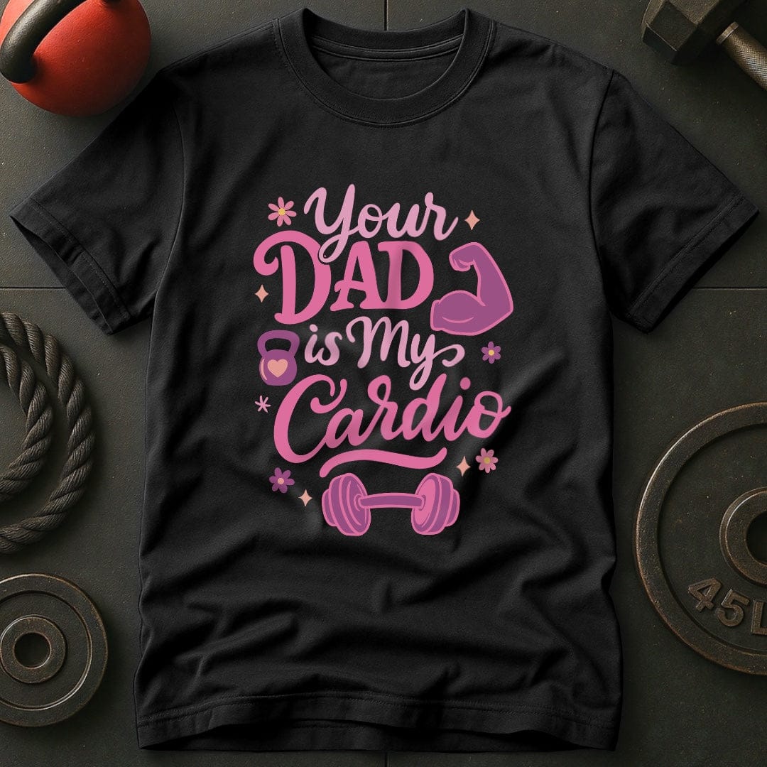 Your Dad Is My Cardio T-Shirt
