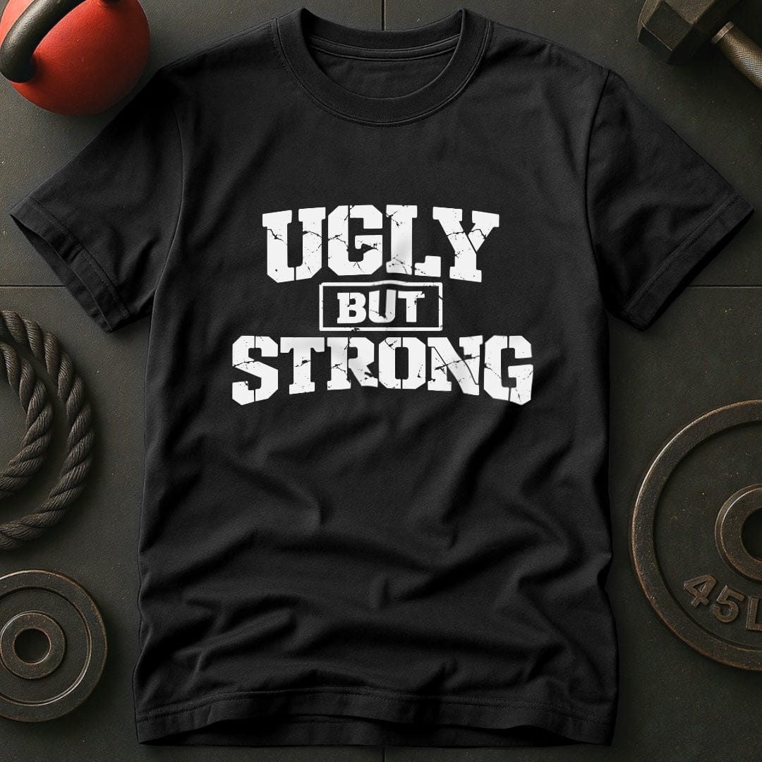 Ugly But Strong T-shirt