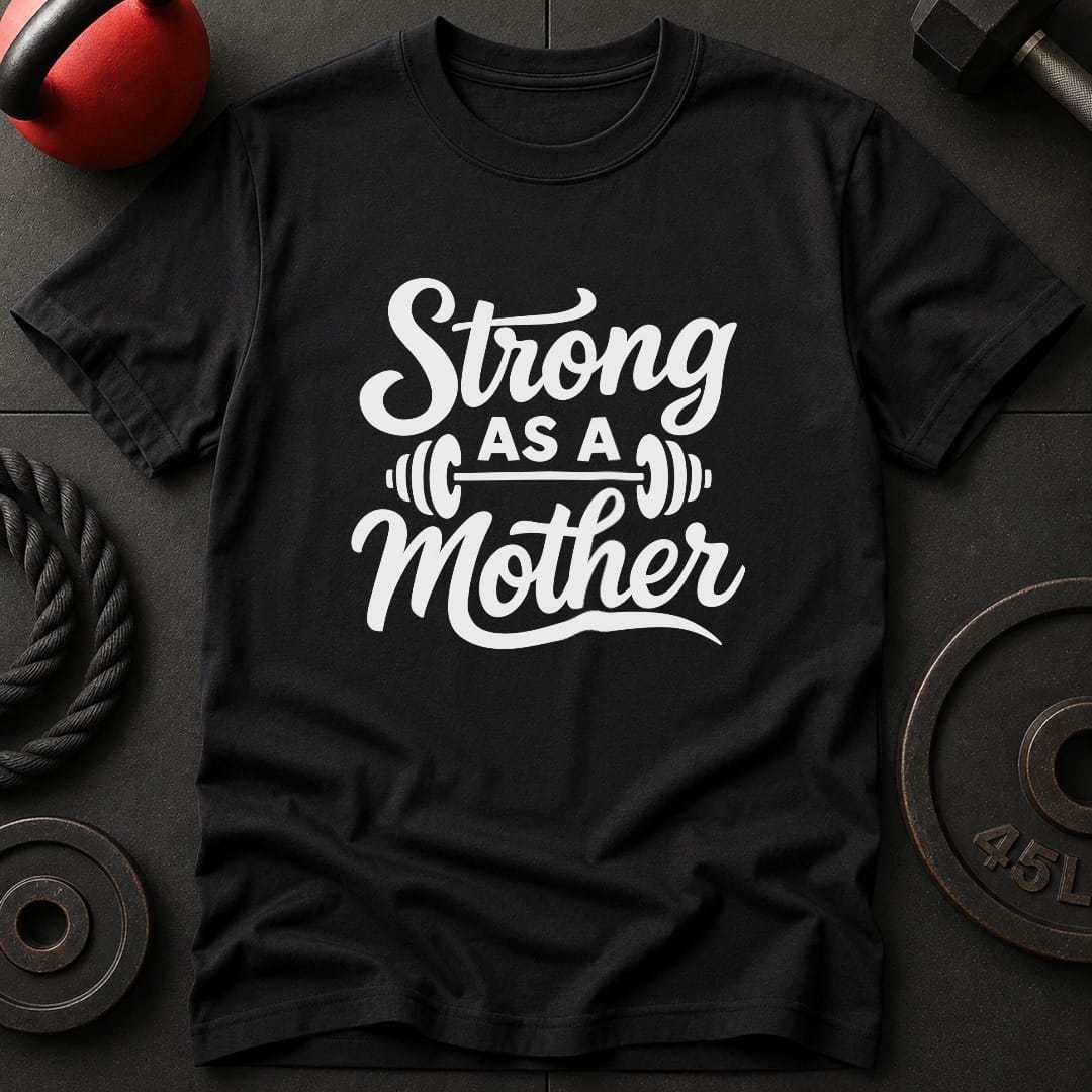 Strong As A Mother Gym T-Shirt