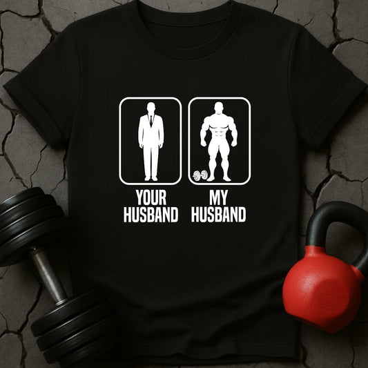 Your Husband My Husband Gym T-Shirt