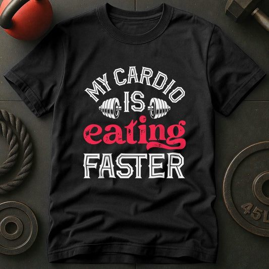 My Cardio Is Eating Faster T-shirt
