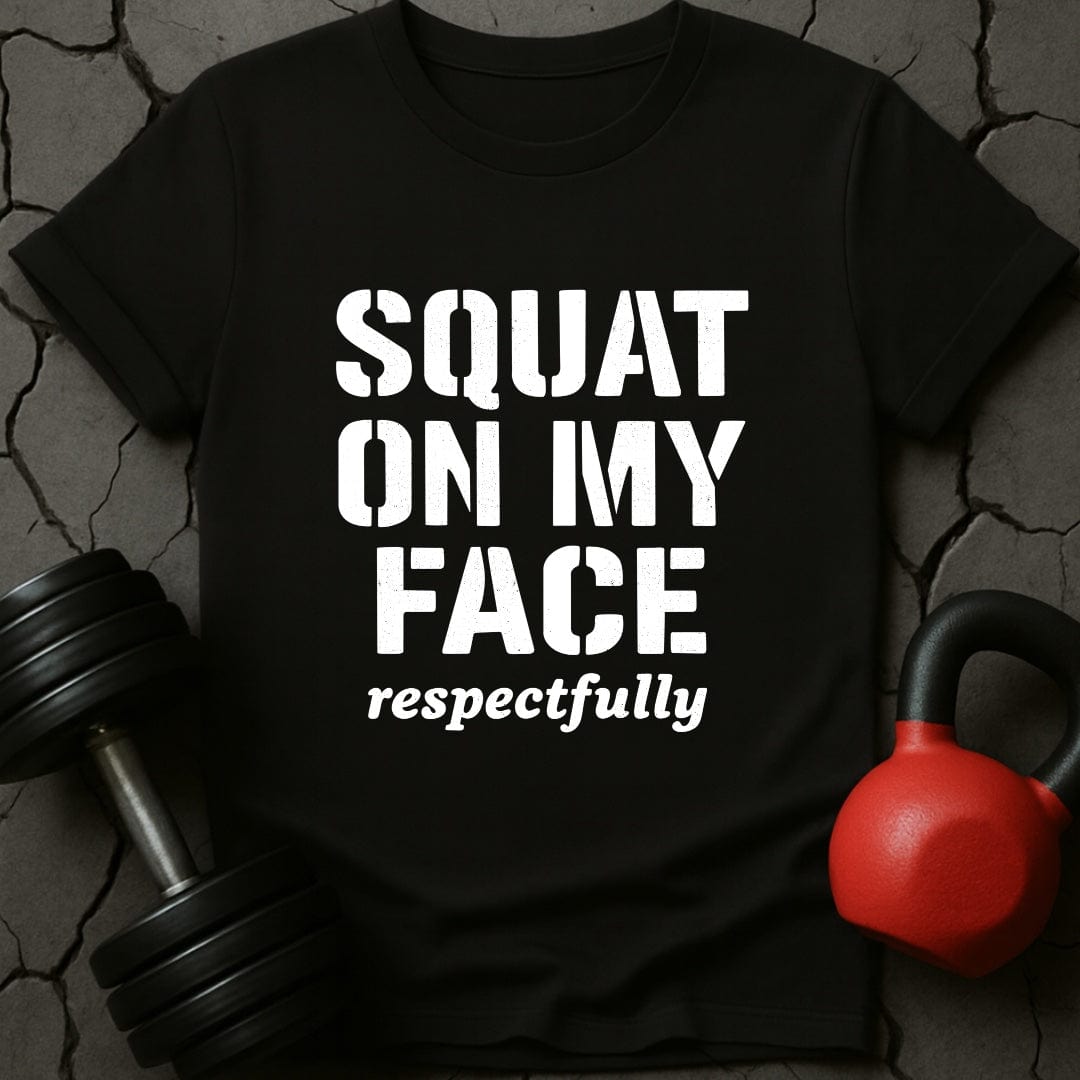 Squat On My Face Gym T-Shirt